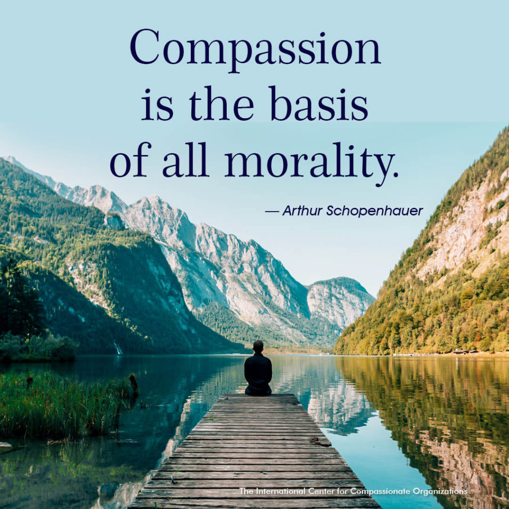 Compassion is the basis of all morality – Arthur Schopenhauer