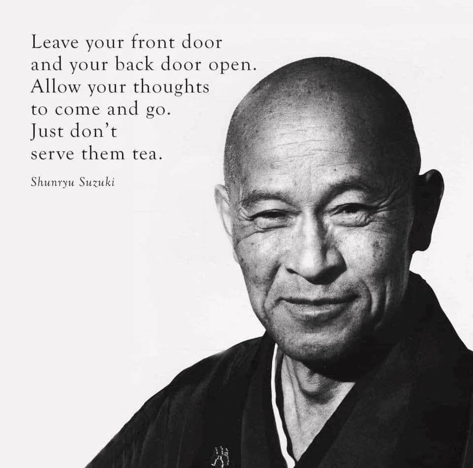 Just don’t serve them tea – Shunryu Suzuki