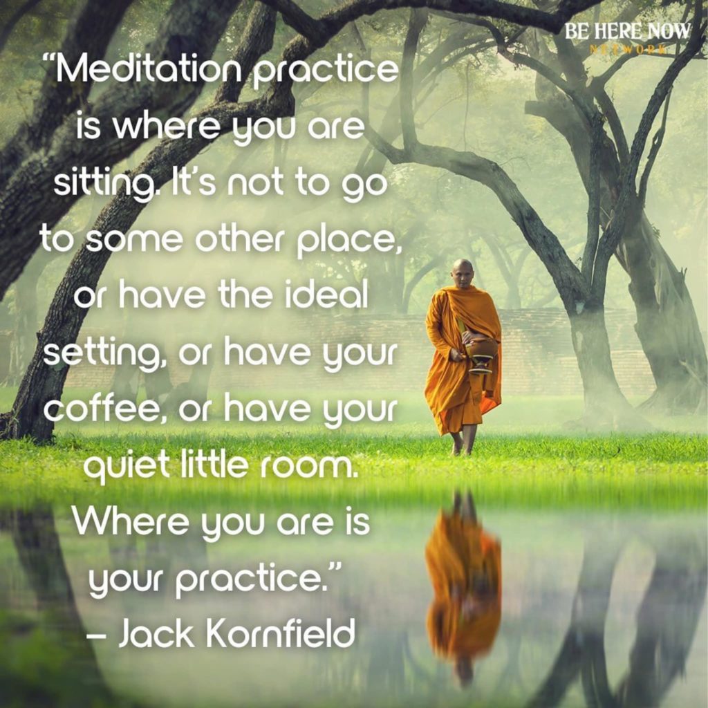 Meditation practice is where you are sitting - Jack Kornfield