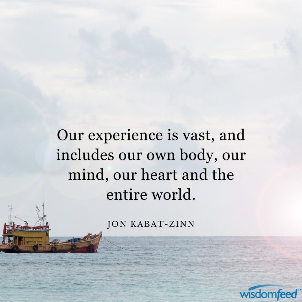 Our experience is vast – Jon Kabat-Zinn