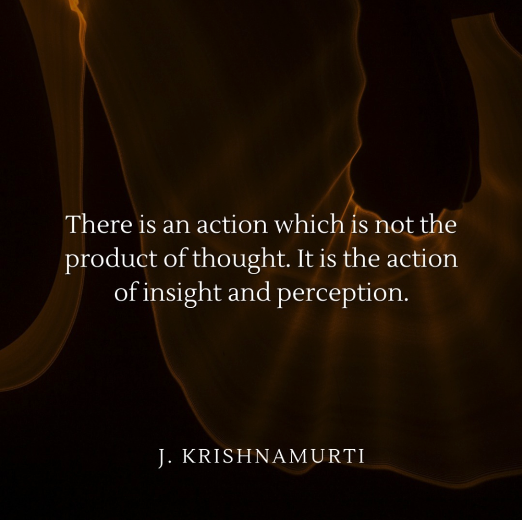 The Action of Insight – Krishnamurti
